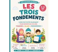 LLes Trois Fondements - Livre d'activités islamiques pour enfants de 3 à 6 ans: Coloriage, labyrinthes, jeux éducatifs, tracés, découpage, collage et ... le tawhid, l'islam et le Prophète Muhammad