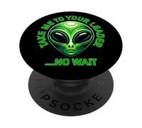 Llévame a tu líder... No Wait Funny Alien PopSockets PopGrip Adhesivo