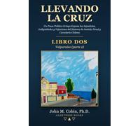 Llevando la Cruz - LIBRO DOS: Valparaíso (parte 2): Un Preso Político Gringo Expone las Injusticias, Indignidades y Vejaciones del Sistema de Justicia Penal y Carcelario Chileno
