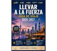 LLEVAR A LA FUERZA GUÍA DE VIAJE 2026-2027: Explorando los horizontes urbanos, jardines menos conocidos y la vida local más allá de las calles.