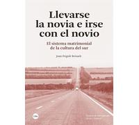 Llevarse la novia e irse con el novio: El sistema matrimonial de la cultura del sur (ESTUDIS D’ANTROPOLOGIA SOCIAL I CULTURAL)