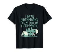 Llevo Marcas de Nacimiento como si mi Tienda de campaña tuviera una Quinta Rueda RV Camiseta