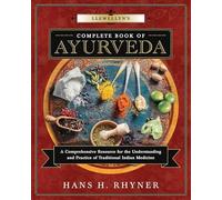 Llewellyn's Complete Book of Ayurveda: A Comprehensive Resource for the Understanding & Practice of Traditional Indian Medicine: 9 (Llewellyn's Complete Book Series)