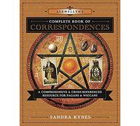 Llewellyn's Complete Book of Correspondences: A Comprehensive & Cross-Referenced Resource for Pagans & Wiccans: 4 (Llewellyn's Complete Book Series)