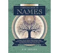 Llewellyn's Complete Book of Names: for Pagans, Witches, Wiccans, Druids, Heathens, Mages, Shamans and Independent Thinkers of All Sorts Who are Curious About Names from Every Place and Every Time: 4