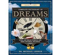 Llewellyn's Complete Dictionary of Dreams: Over 1,000 Dream Symbols and Their Universal Meanings: 5 (Llewellyn's Complete Book Series)