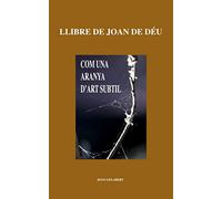 LLIBRE DE JOAN DE DÉU: Com una aranya d'art subtil