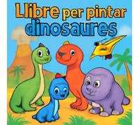 Llibre per pintar dinosaures: Pintar creatiu per a nens i amants dels dinosaures
