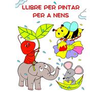 Llibre per Pintar per a Nens: Natura preciosa i animals simpàtics, petits insectes i ocells divertits, dissenys grans i fàcils de pintar per a nens a partir de 2 anys