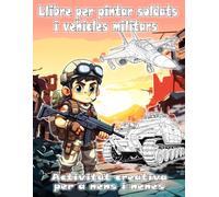 Llibre per pintar soldats i vehicles militars | Activitat creativa per a nens i nenes: 50 il·lustracions exclusives de tancs, avions, camions i ... i entreteniment per a infants de 4 a 12 anys