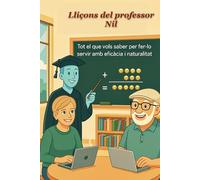 Lliçons del professor Nil: Tot el que vols saber per fer-lo servir amb eficàcia i naturalitat (Jordi & Nil: Human-Digital Collaborations)