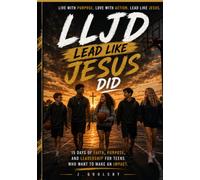 LLJD Lead Like Jesus Did: Building Faith, Character, and Courage in 15 Days for young people