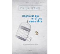 Lllegará un día en el que serás libre: Cartas, textos y discursos inéditos (fuera de colección)