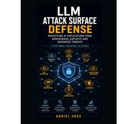 LLM Attack Surface Defense: Protecting AI Applications from Adversarial Exploits and Advanced Threats