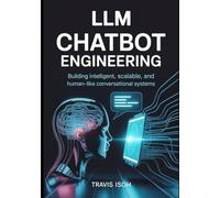 LLM Chatbot Engineering: Building Intelligent, Scalable, and Human-Like Conversational Systems