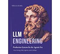 LLM Engineering - Production Systems for the Agentic Era: Fine-Tuning, RAG, Agents, and LLMOps