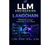 LLM Engineering with LangChain: Building Advanced Al Applications, RAG Systems, Al Agents, and Production-Ready Generative Al Solutions