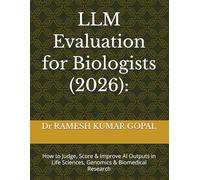 LLM Evaluation for Biologists (2026):: How to Judge, Score & Improve AI Outputs in Life Sciences, Genomics & Biomedical Research