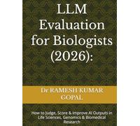 LLM Evaluation for Biologists (2026):: How to Judge, Score & Improve AI Outputs in Life Sciences, Genomics & Biomedical Research