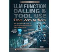 LLM Function Calling Tool Use From Zero to Hero: How to Give Your AI Hands to Execute Real-World Business Tasks Autonomously (The Modern AI Engineering Stack: AI Engineering From Zero to Hero.)