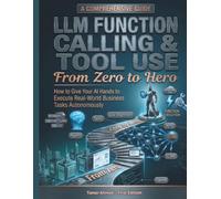 LLM Function Calling Tool Use From Zero to Hero: How to Give Your AI Hands to Execute Real-World Business Tasks Autonomously: 9 (The Modern AI Engineering Stack: AI Engineering From Zero to Hero.)
