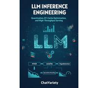 LLM Inference Engineering: Quantization, KV-Cache Optimization, and High-Throughput Serving: A Production Engineer's Guide to INT4/INT8 Quantization, ... (Production AI Engineering Series)