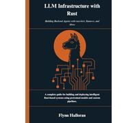 LLM Infrastructure with Rust: Building Backend Agents with rust-bert, llama-rs, and More