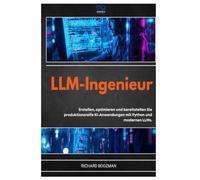 LLM-INGENIEUR: Erstellen, optimieren und bereitstellen Sie produktionsreife KI-Anwendungen mit Python und modernen LLMs.