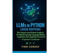 LLMS IN PYTHON: 50+ EXPERT-LEVEL PYTHON PROJECTS FOR MASTERING LARGE LANGUAGE MODELS, LANGCHAIN, AND LANGGRAPH ARCHITECTURES
