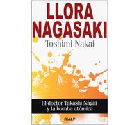 llora Nagasaki: El doctor Takashi Nagai y la bomba atómica (Bolsillo)