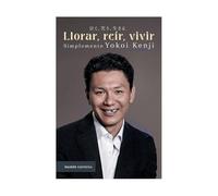 Llorar, Reír, Vivir: Simplemente Yokoi Kenji / Cry, Laugh, Live: Just Yokoi Kenji: Simplemente Yokoi Kenji/ Just Yokoi Kenji