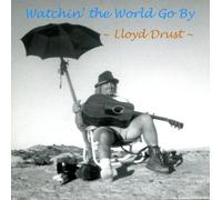 Lloyd Drust - Watchin' the World Go By