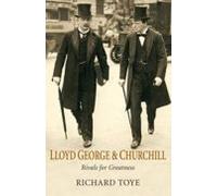 Lloyd George And Churchill: Rivals For Greatness