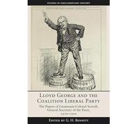 Lloyd George and the Coalition Liberal Party: The Papers of Lieutenant-Colonel Scovell, General Secretary of the Party, 1919-1922 (Studies in Parliamentary History)