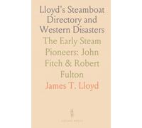 Lloyd's Steamboat Directory and Western Disasters: The Early Steam Pioneers: John Fitch & Robert Fulton