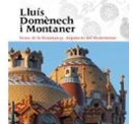 Lluís Domènech i Montaner. Home de la Renaixença. Arquitecte del Modernisme