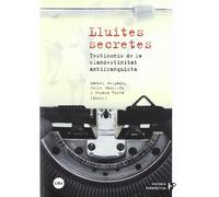 Lluites secretes. Testimonis de la clandestinitat antifranquista: 5 (HISTORIA. PERSPECTIVA)