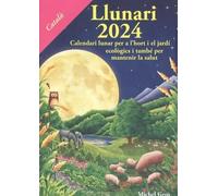 Llunari 2024 Calendari lunar: Calendari lunar per a l'hort i el jardí ecològics (SIN COLECCION)