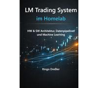 LM Trading System im Homelab: Aufbau einer automatisierten Trading-Plattform von Infrastruktur bis KI-Modell