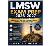 LMSW Exam Prep 2026-2027: Strategic Content, Critical Thinking Frameworks, and Full-Length Practice for First-Time Pass Success