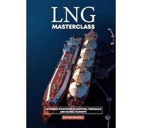 LNG Masterclass: Advanced Strategies in Shipping, Terminals, and Global Markets