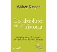 Lo Absoluto en la Historia: Filosofía y Teología de la historia en el pensamiento del ultimo Schelling: 255 (Presencia Teologica)