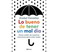 Lo bueno de tener un mal día – Cómo cuidar de nuestras emociones para estar mejor – Planet A
