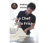 Lo Chef della Frisa: La Frisa di Calabria per espandere gusto, neuroni e genio