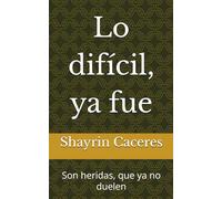 Lo difícil, ya fue...: Son heridas, que ya no duelen