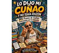 Lo Dijo Mi Cuñao Y No Tenía Razón - 101 Frases de Cuñao Destrozadas Por La Ciencia: La Guía Definitiva Para Demostrar A Tu Cuñado Que Nunca Tuvo Razón (Regalos Originales para Hombre)