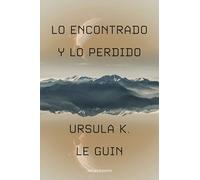 Lo encontrado y lo perdido (Biblioteca Ursula K. Le Guin)