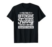 Lo encuentras Ofensivo Lo Encuentro Gracioso por eso Soy más Feliz Camiseta