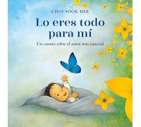 Lo eres todo para mí: Un cuento sobre el amor más especial (Cuentos infantiles ilustrados)