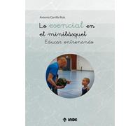 LO ESENCIAL EN EL MINIBÁSQUET: Educar entrenando (BALONCESTO)